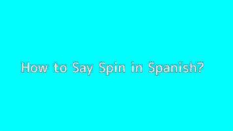 Spin in Spanish .